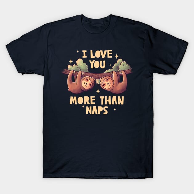 I Love You More Than Naps Cute Lover Lazy Gift T-Shirt by eduely